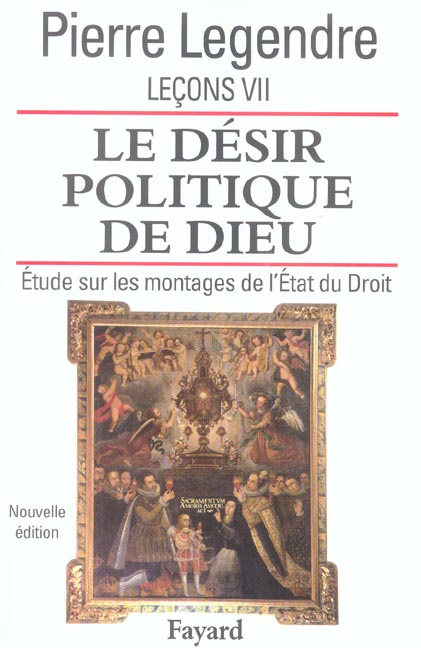 Leçons. Tome 7, Le désir politique de Dieu : étude sur les montages de l'Etat et du Droit