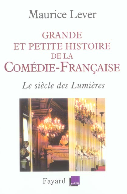 Grande et petite histoire de la Comédie-Française. Le siècle des Lumières 1680-1799