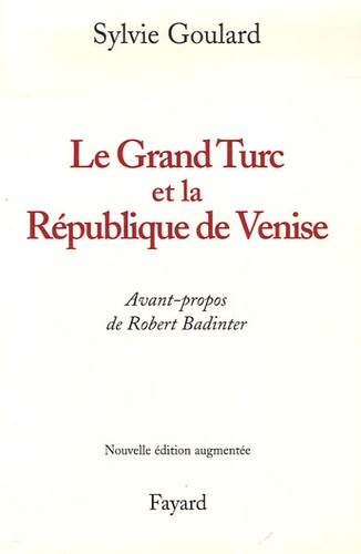 Le Grand Turc et la République de Venise. Edition revue et augmentée