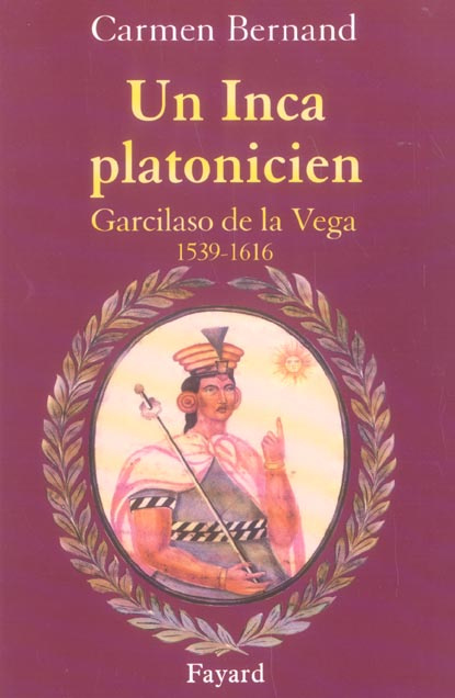 Un Inca platonicien. Carcilaso de la Vega 1539-1616