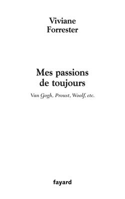 Mes passions de toujours. Van Gogh, Proust, Woolf, etc.