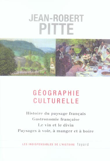 GEOGRAPHIE CULTURELLE - HISTOIRE DU PAYSAGE FRANCAIS - GASTRONOMIE FRANCAISE - LE VIN ET LE DIVIN -
