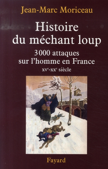 Histoire du méchant loup. 3 000 attaques sur l'homme en France (XVe-XXe siècle)