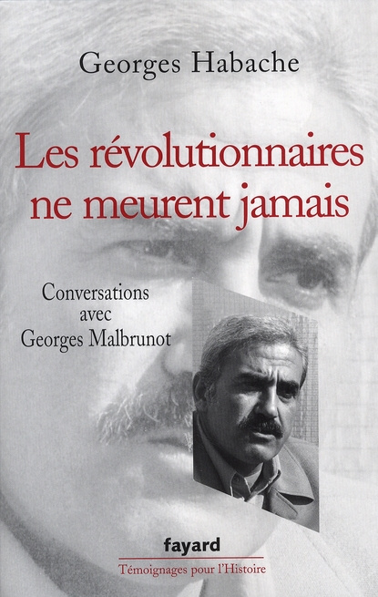Les révolutionnaires ne meurent jamais. Conversations avec Georges Malbrunot