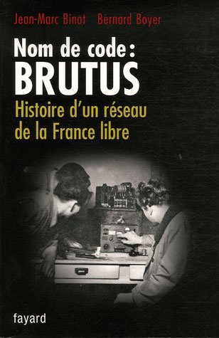 Nom de code : Brutus. Histoire d'un réseau de la France libre