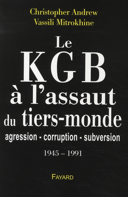 Le KGB à l'assaut du tiers-monde. Agression-corruption-subversion (1945-1991)