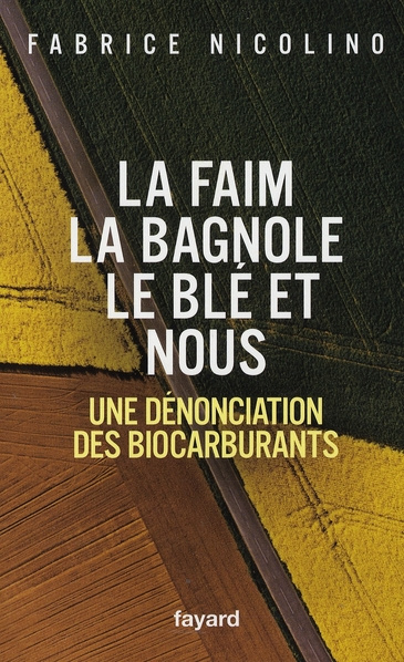 La faim, la bagnole, le blé et nous. Une dénonciation des biocarburants