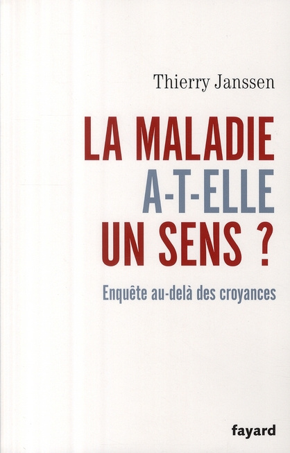 La maladie a-t-elle un sens ? Enquête au-delà des croyances