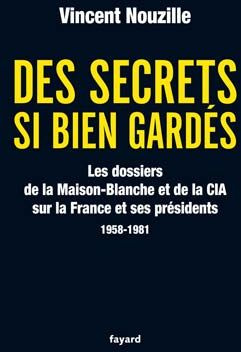 Des secrets si bien gardés. Les dossiers de la Maison-Blanche et de la CIA sur la France et ses prés