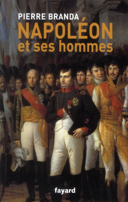 Napoléon et ses hommes. La Maison de l'empereur 1804-1815