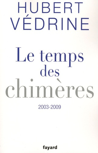 Le temps des chimères. Articles, préfaces et conférences (2003-2009)