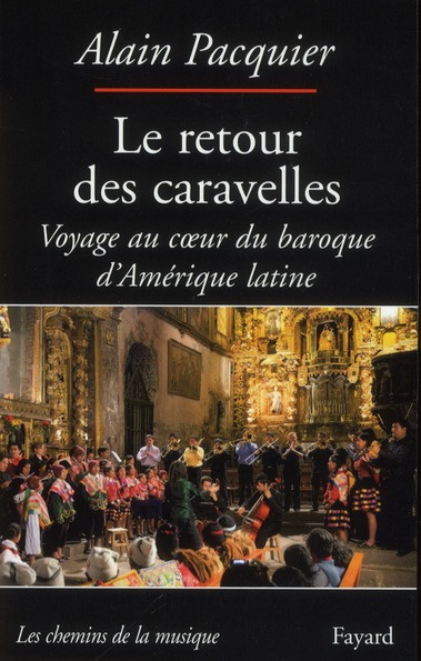 Le retour des caravelles. Voyage au coeur du baroque d'Amérique latine