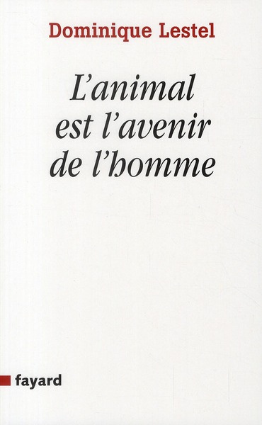 L'animal est l'avenir de l'homme. Munitions pour ceux qui veulent (toujours) défendre les animaux