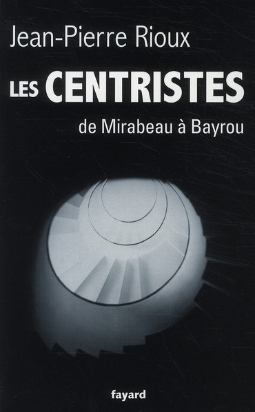 Les centristes. De Mirabeau à Bayrou