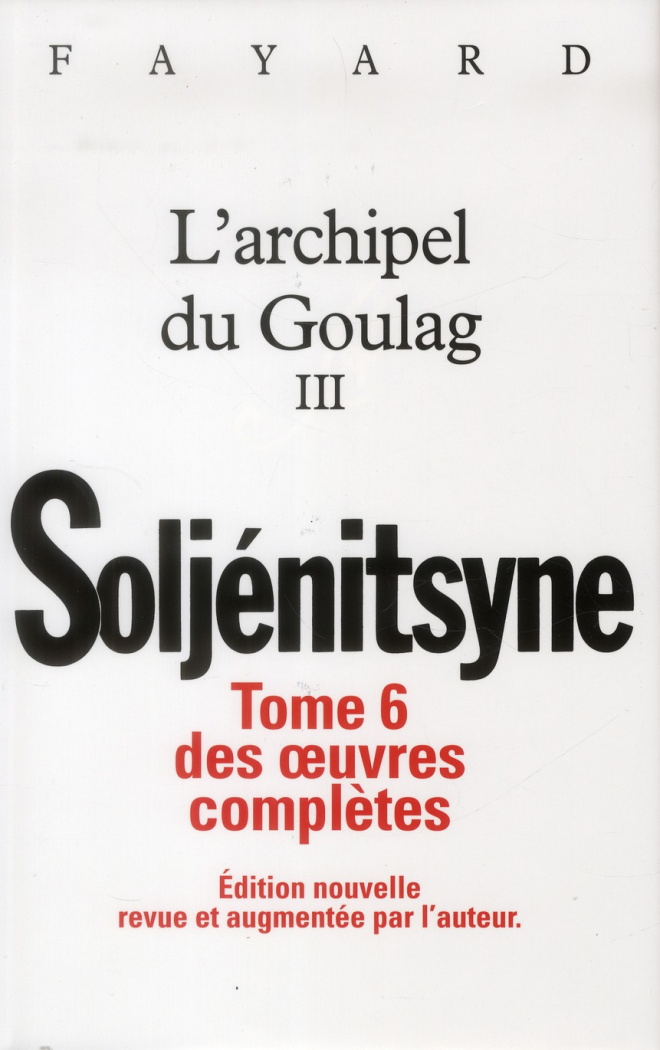 Oeuvres complètes. Tome 6, L'archipel du Goulag III (1918-1956) Essai d'investigation littéraire, Ed