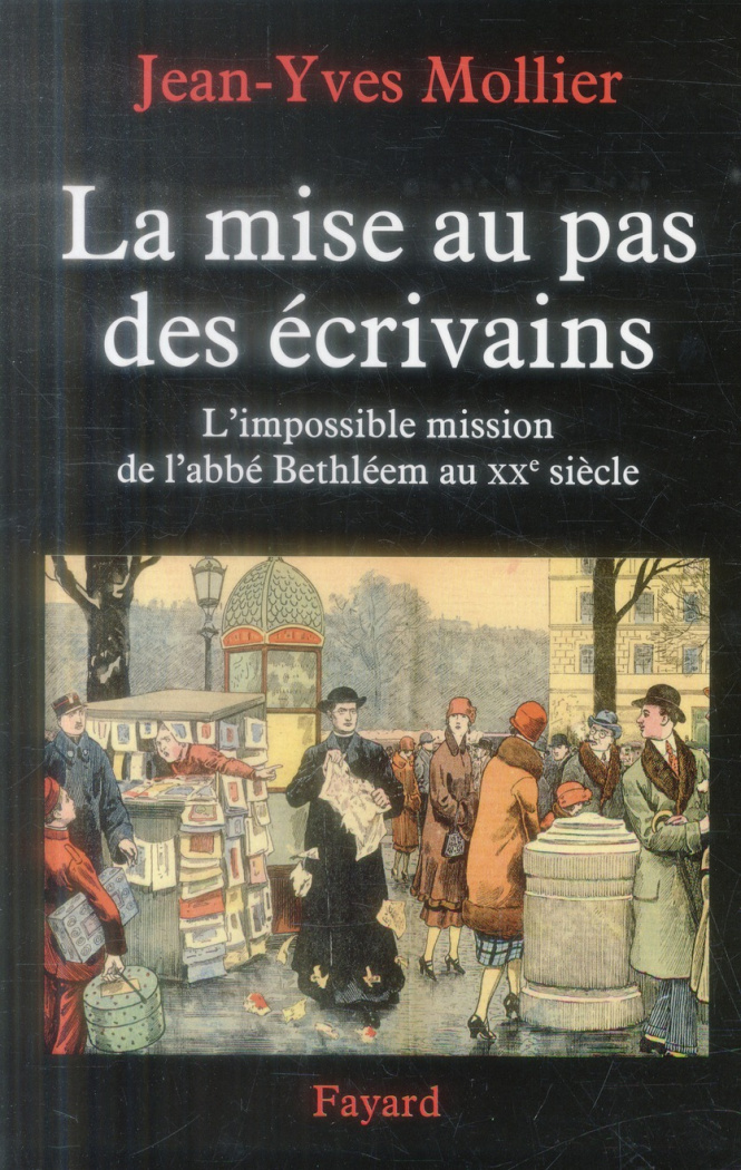 La mise au pas des écrivains. L'impossible mission de l'abbé Bethléem au XXe siècle