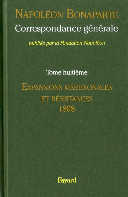 Correspondance générale. Tome 8, Expansions méridionales et résistances 1808-janvier 1809