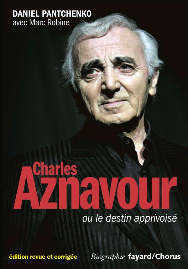 Charles Aznavour ou le destin apprivoisé. Edition revue et corrigée