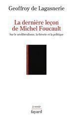 La dernière leçon de Michel Foucault. Sur le néolibéralisme, la théorie et la politique