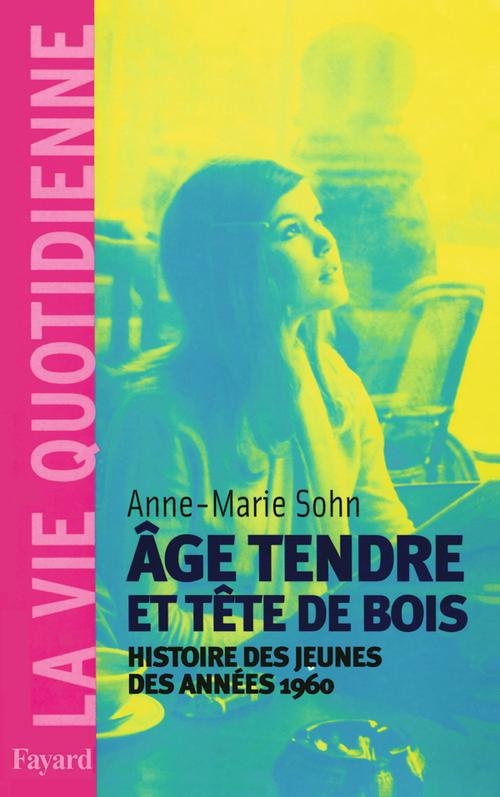 Age tendre et tête de bois. Histoire des jeunes des années 1960