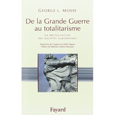 De la Grande Guerre au totalitarisme. La brutalisation des sociétés européennes