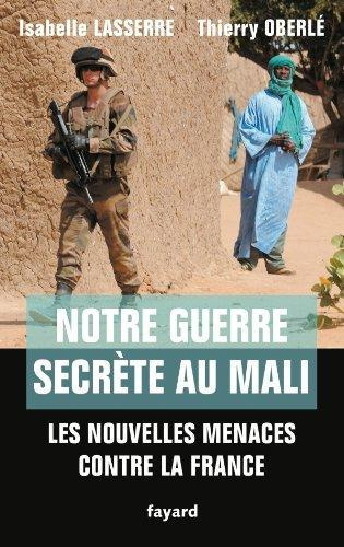 Notre guerre secrète au Mali. Les nouvelles menaces contre la France