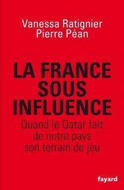 Une France sous influence. Quand le Qatar fait de notre pays son terrain de jeu