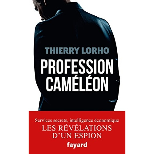 Profession caméléon. De la DGSE à l'intelligence économique