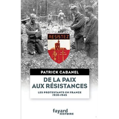 De la paix aux résistances. Les protestants français de 1930 à 1945