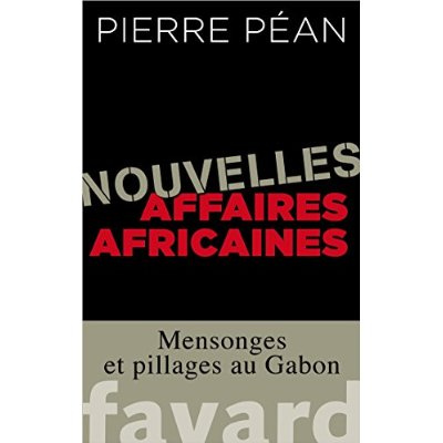 Nouvelles affaires africaines. Mensonges et pillages au Gabon
