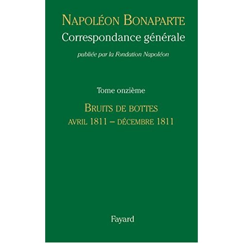 Correspondance générale. Tome 11, Bruits de bottes (Avril 1811 - Décembre 1811)