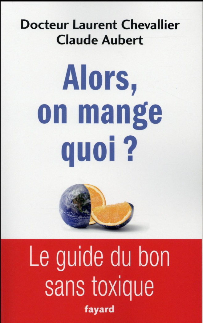 Alors, on mange quoi ? Le guide du bon sans toxique
