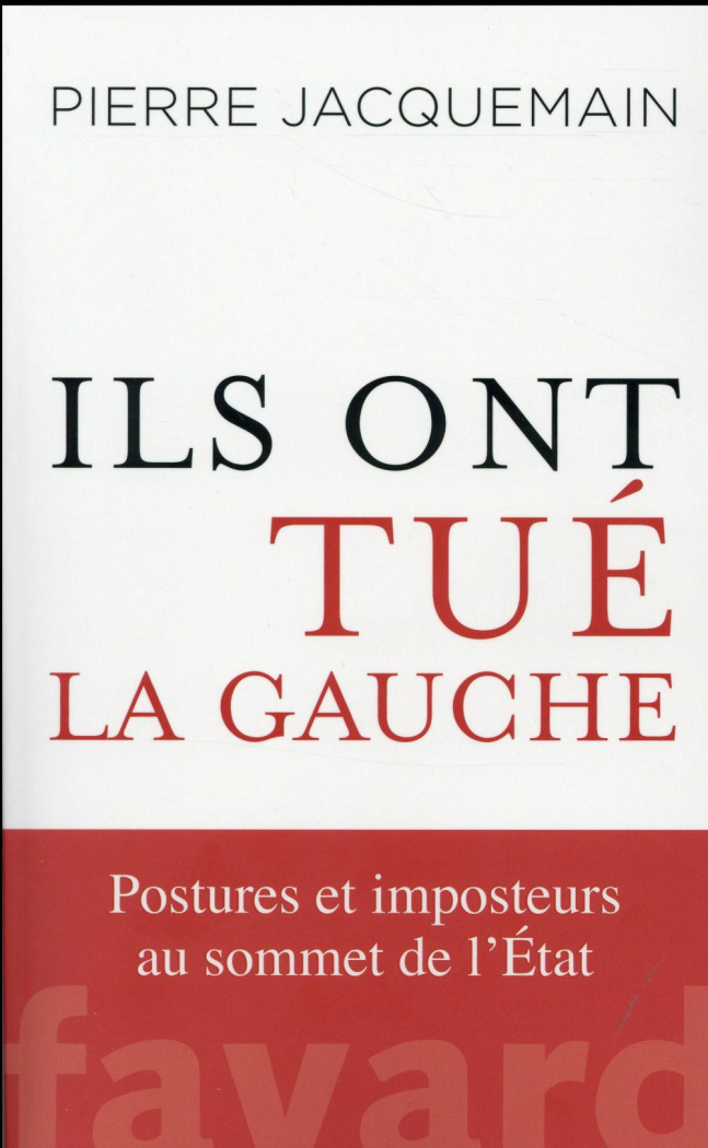 Ils ont tué la gauche. Postures et imposteurs au sommet de l'Etat