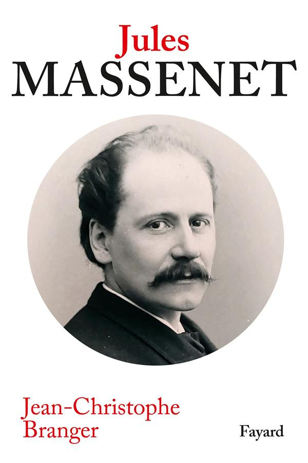 Jules Massenet. Une vie au service du théâtre