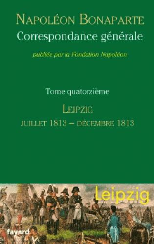 Correspondance générale. Tome 14, Leipzig, juillet 1813-décembre 1813