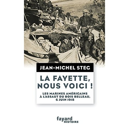 La Fayette, nous voici ! Les Marines américains à l'assaut du bois de Belleau 6 juin 1918