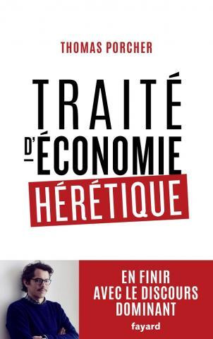 Traité d'économie hérétique. En finir avec le discours dominant