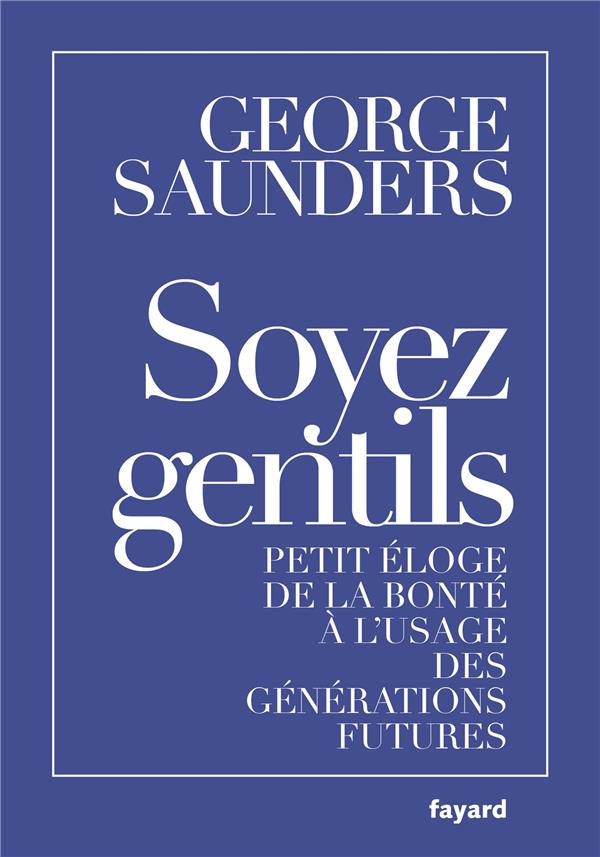 Soyez gentils. Petit éloge de la bonté à l'usage des générations futures