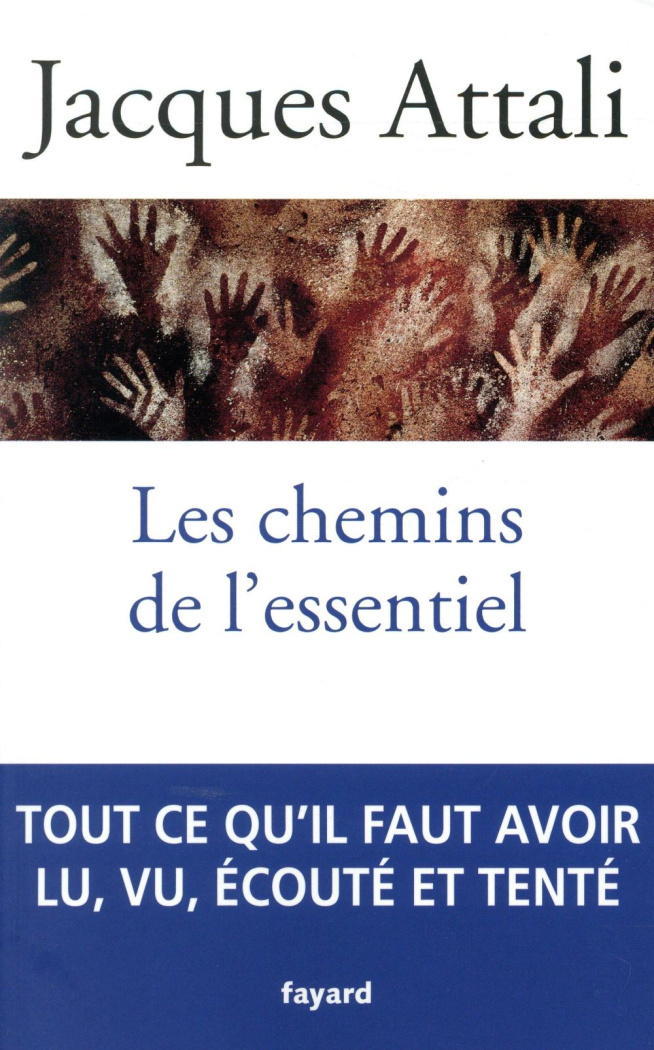 Les chemins de l'essentiel. A lire, voir, entendre, faire, tenter, au moins une fois, pour mener une