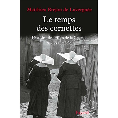 Le temps des cornettes. Histoire des Filles de la Charité. XIXe-XXe siècle