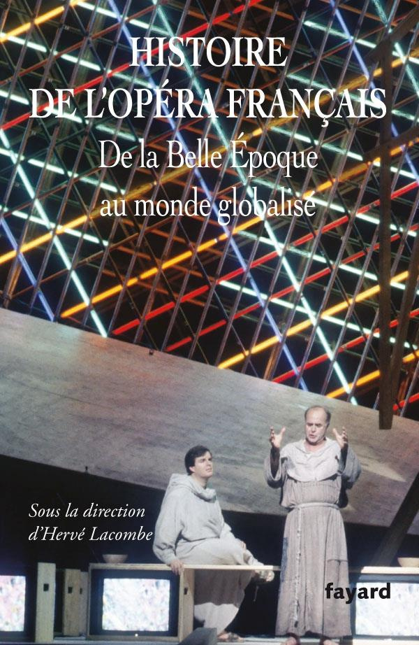 Histoire de l'Opéra français. De la Belle Epoque au monde globalisé