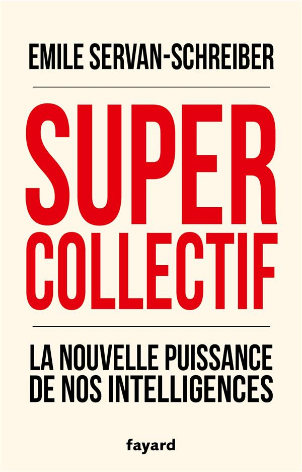 Supercollectif. La nouvelle puissance de nos intelligences