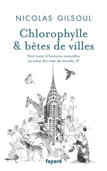 Chlorophylle & bêtes de villes. Tome 2, Petit traité d'histoires naturelles au coeur des cités du mo