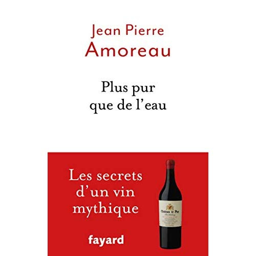 Plus pur que de l'eau. Les secrets d'un vin myhtique