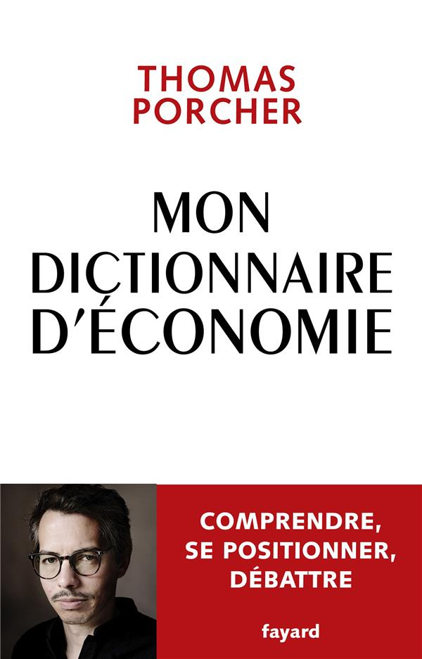Mon dictionnaire d'économie. Comprendre, se positionner, débattre