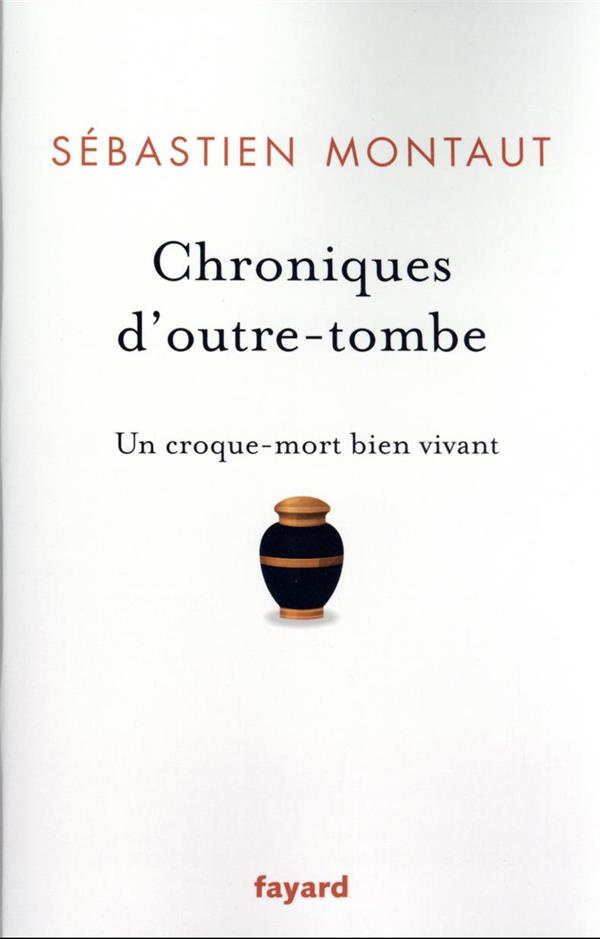 Chroniques d'outre-tombe. Un croque-mort bien vivant