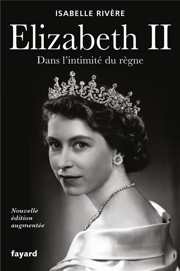 Elizabeth II. Dans l'intimité du règne, Edition revue et augmentée