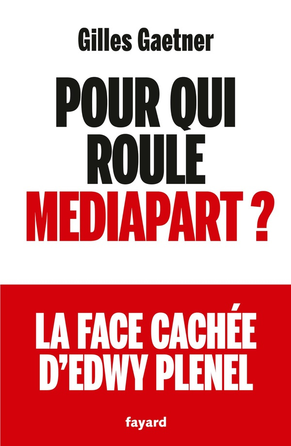 Pour qui roule Mediapart ? La face cachée d'Edwy Plenel