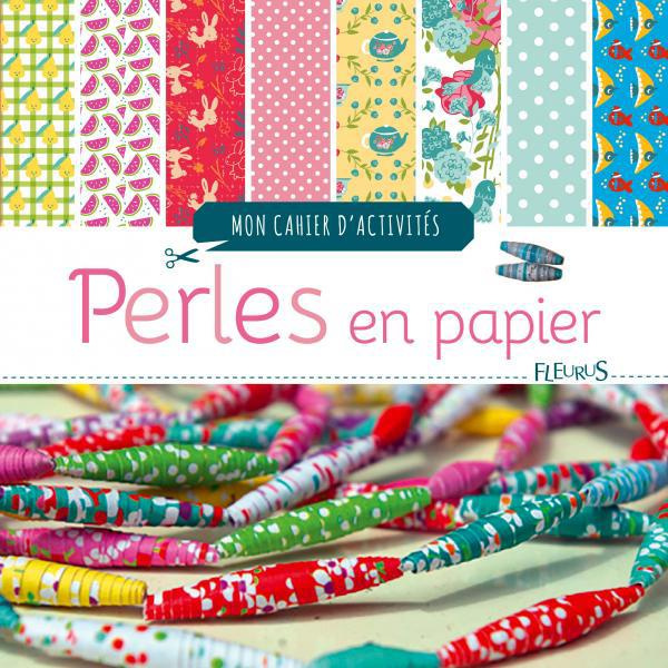 Perles en papier. Mon cahier d'activités