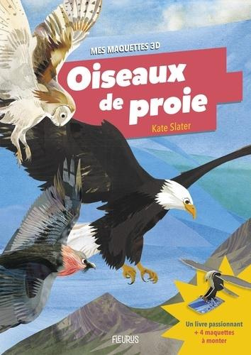 Oiseaux de proie. Avec 4 maquettes à monter